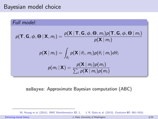 Bayesian model choice
Full model:
p(T, G, φ, Θ | X, mi ) =
p(X | T, G, φ, Θ, mi )p(T, G, φ, Θ | mi )
p(X | mi )
p(X | mi )...