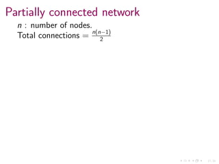 17/34
Partially connected network
n : number of nodes.
Total connections = n(n−1)
2
 