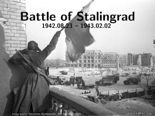 4/34
Battle of Stalingrad
1942.08.23 – 1943.02.02
Image source: Deutsches Bundesarchiv, RIA Novosti Archive
 