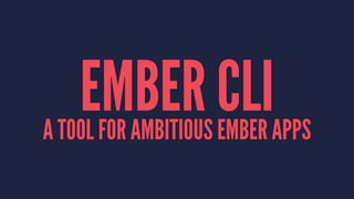EMBER CLIA TOOL FOR AMBITIOUS EMBER APPS
 