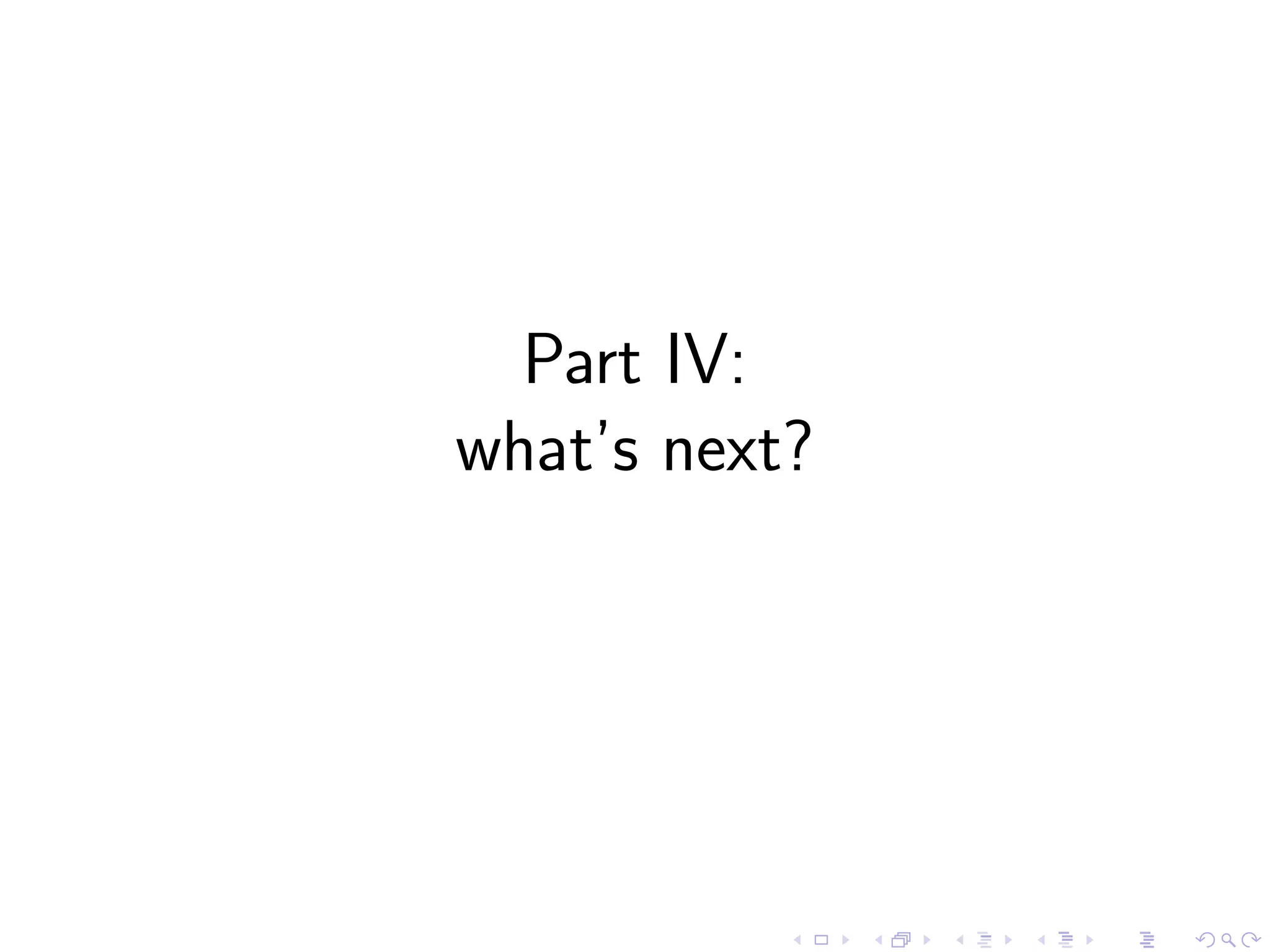 Part IV: what’s next? 