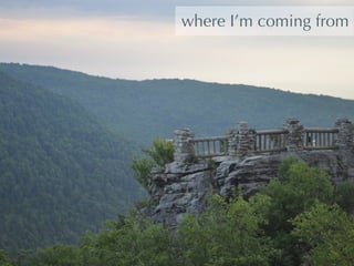 where I’m coming from 
 