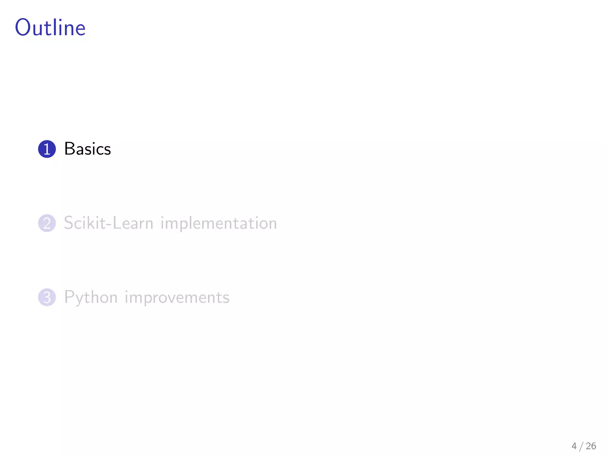 Outline 
1 Basics 
2 Scikit-Learn implementation 
3 Python improvements 
4 / 26 
 