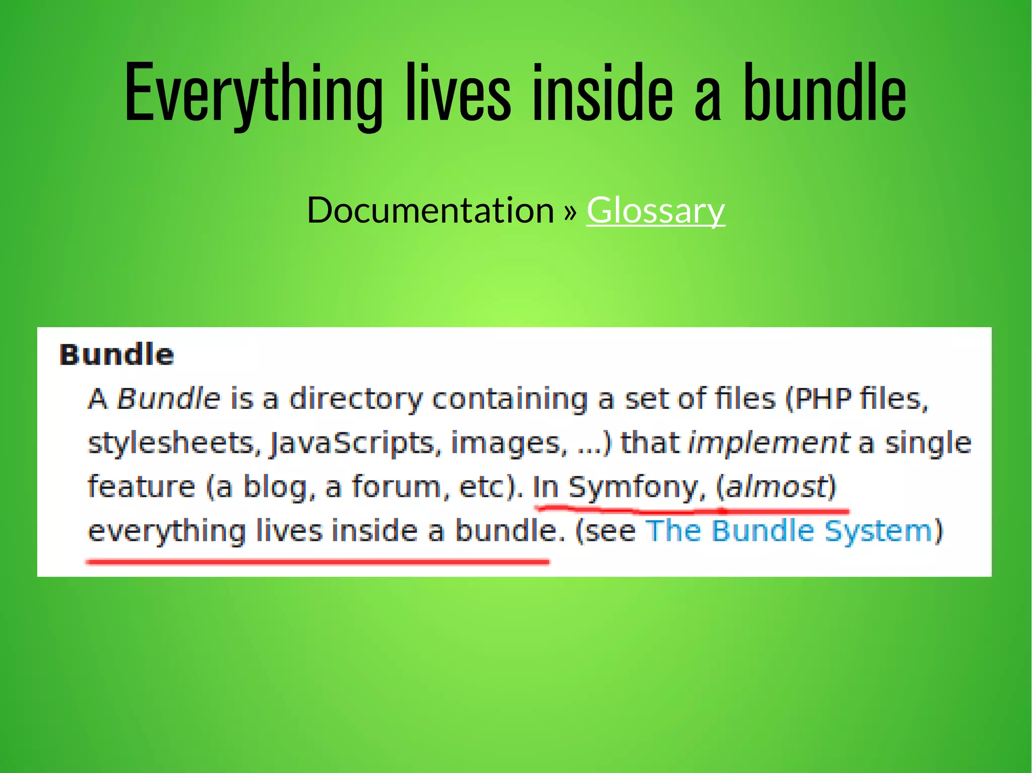 Everything lives inside a bundle 
Documentation » Glossary 
 