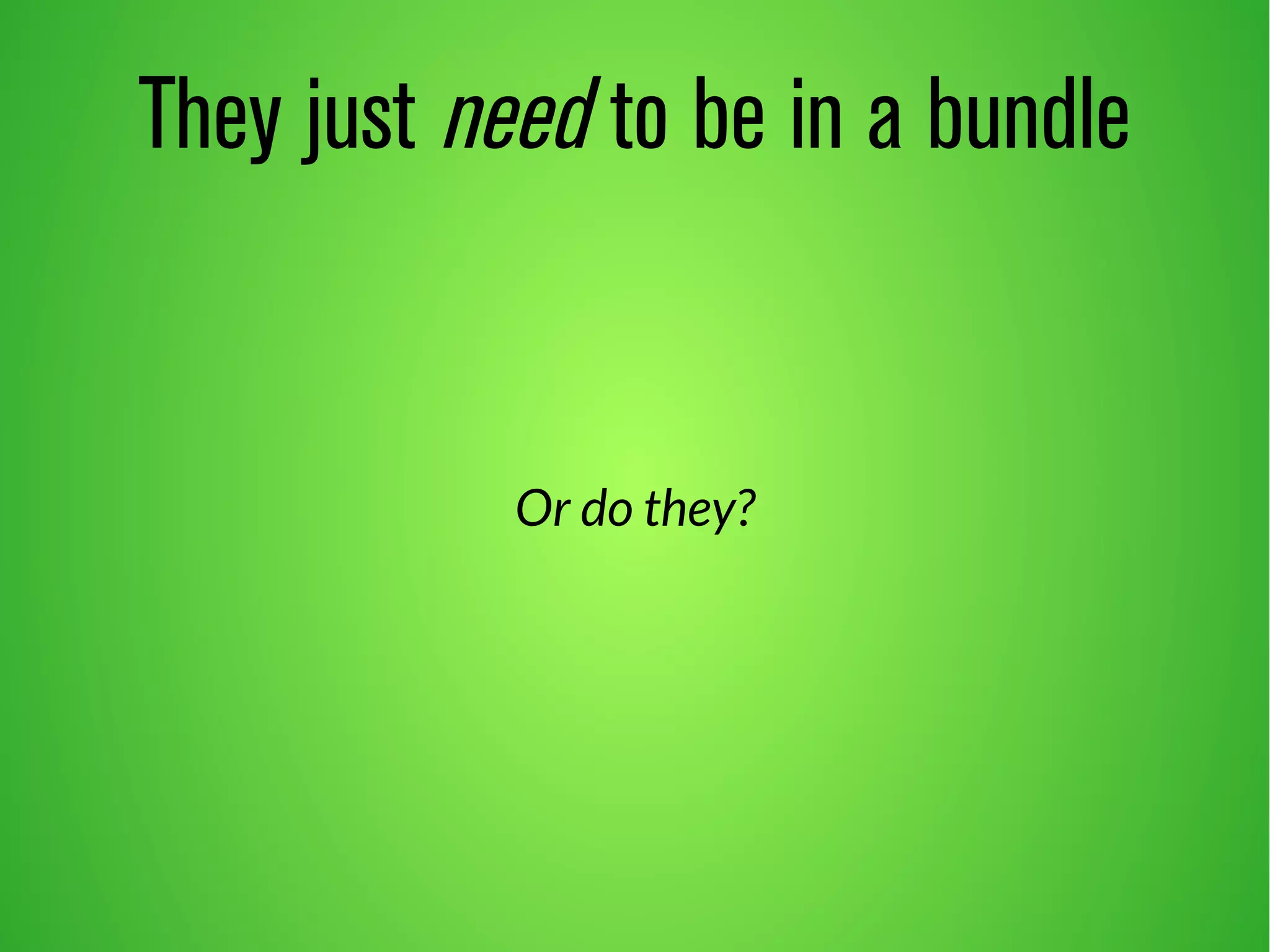 They just need to be in a bundle 
Or do they? 
 