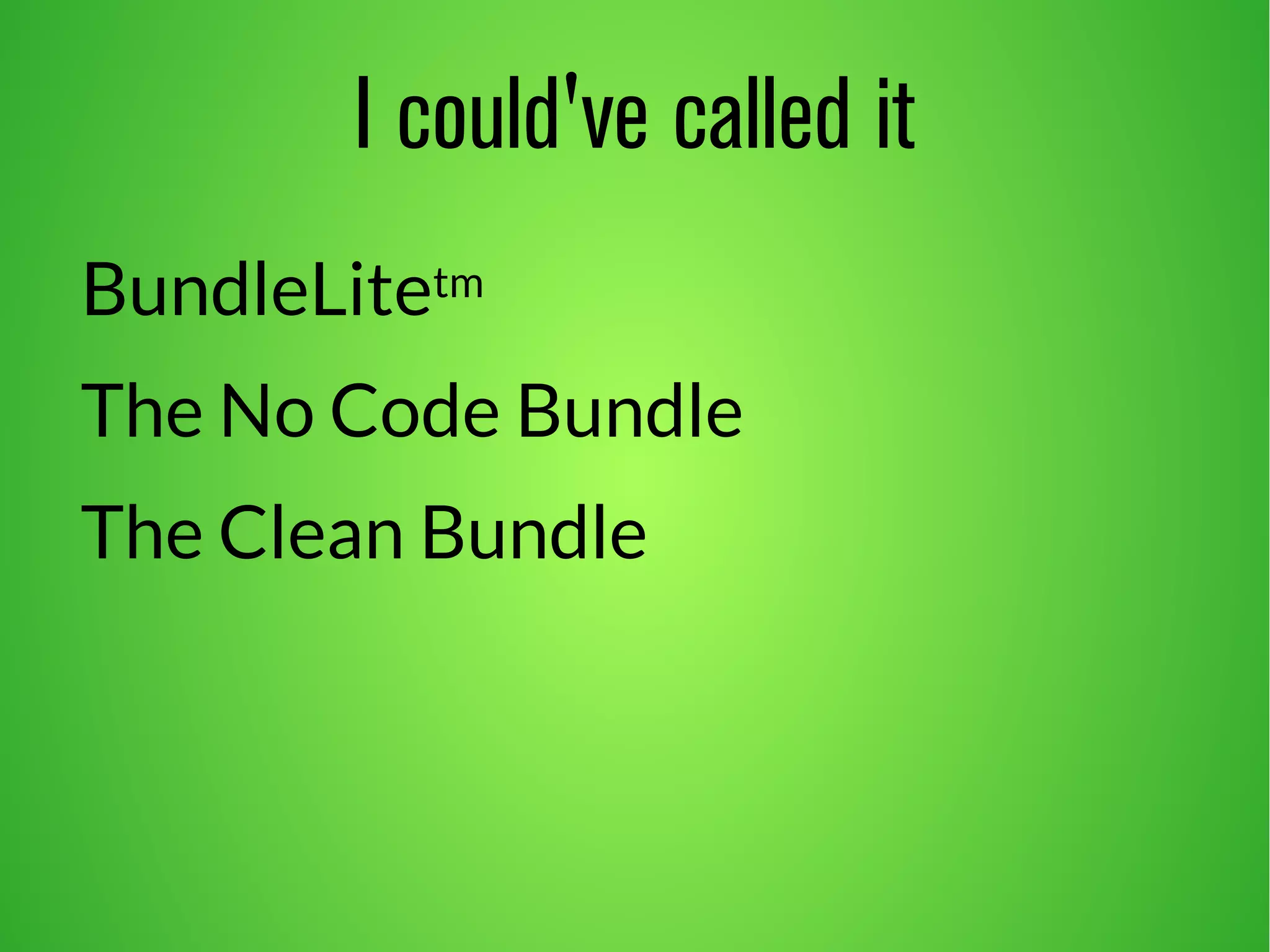 I could've called it 
BundleLitetm 
The No Code Bundle 
The Clean Bundle 
 