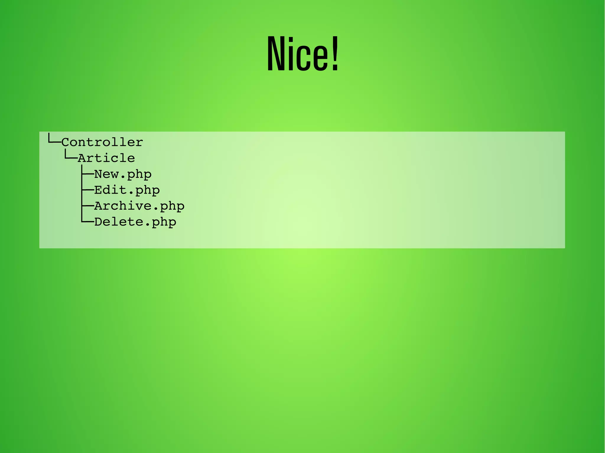 Nice! 
└─Controller 
└─Article 
├─New.php 
├─Edit.php 
├─Archive.php 
└─Delete.php 
 