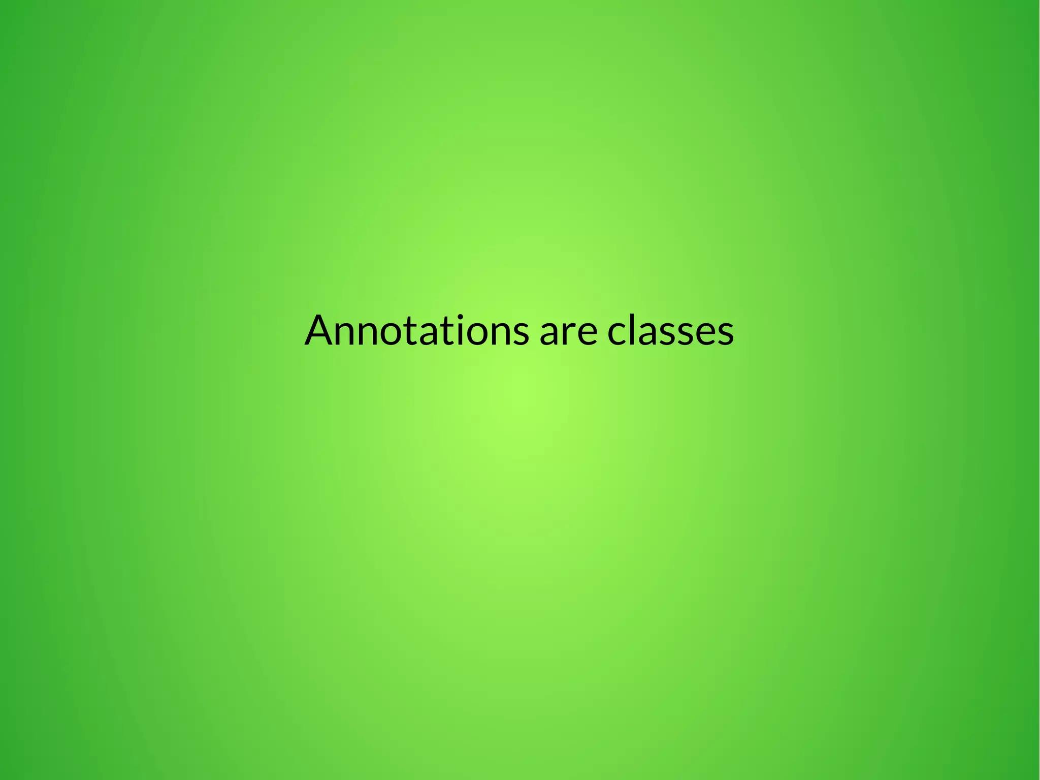 Annotations are classes 
 