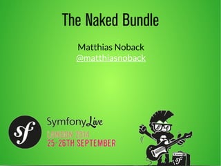 The Naked Bundle 
Matthias Noback 
@matthiasnoback 
 