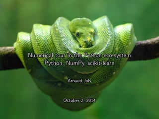 Numerical tour in the Python eco-system 
Python, NumPy, scikit-learn 
Arnaud Joly 
October 2, 2014 
 