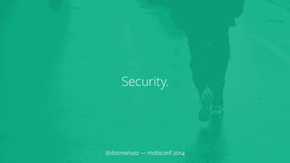 ` Security. 
@dotmariusz — mobiconf 2014 
 