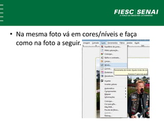 • Na mesma foto vá em cores/níveis e faça 
como na foto a seguir. 
 