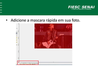 • Adicione a mascara rápida em sua foto. 
 
