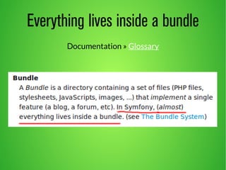 Everything lives inside a bundle 
Documentation » Glossary 
 