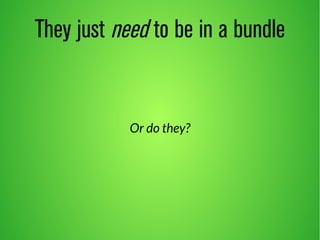 They just need to be in a bundle 
Or do they? 
 