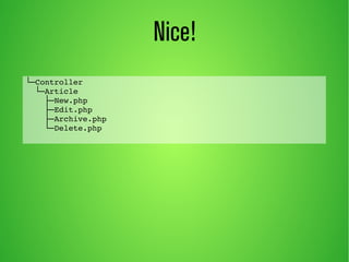 Nice! 
└─Controller 
└─Article 
├─New.php 
├─Edit.php 
├─Archive.php 
└─Delete.php 
 