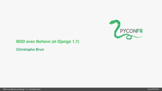 PyConFR 2014 : BDD avec Behave (et Django)