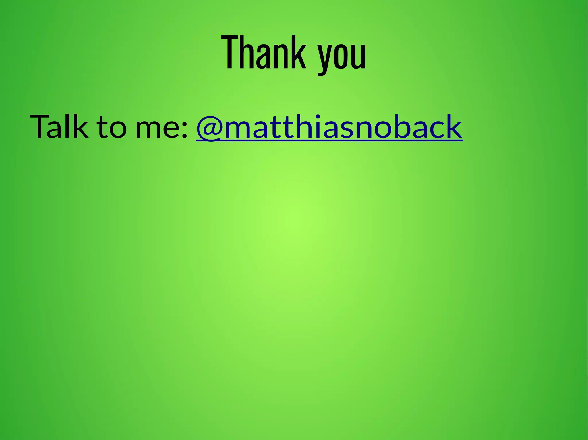 Thank you 
Talk to me: @matthiasnoback 
 