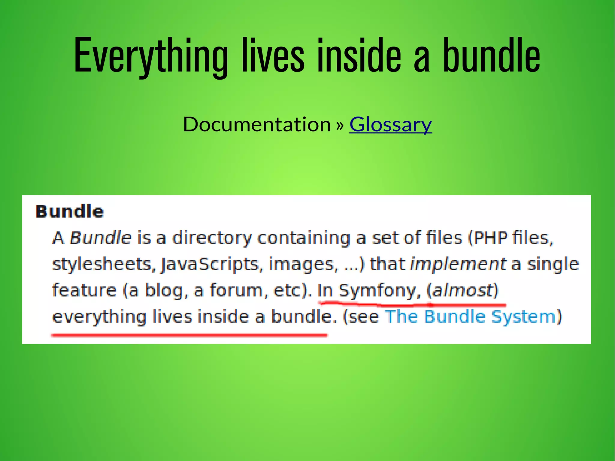 Everything lives inside a bundle 
Documentation » Glossary 
 