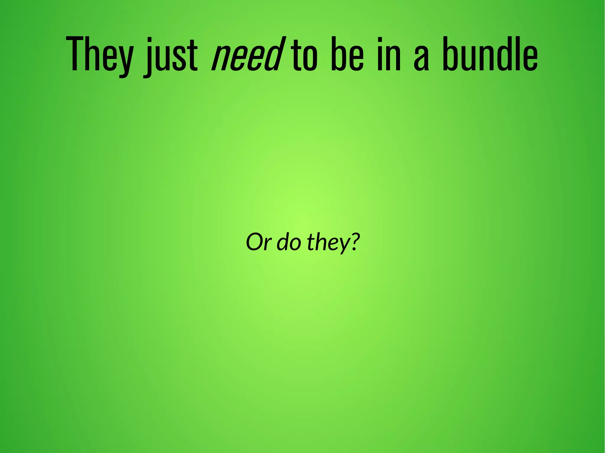 They just need to be in a bundle 
Or do they? 
 