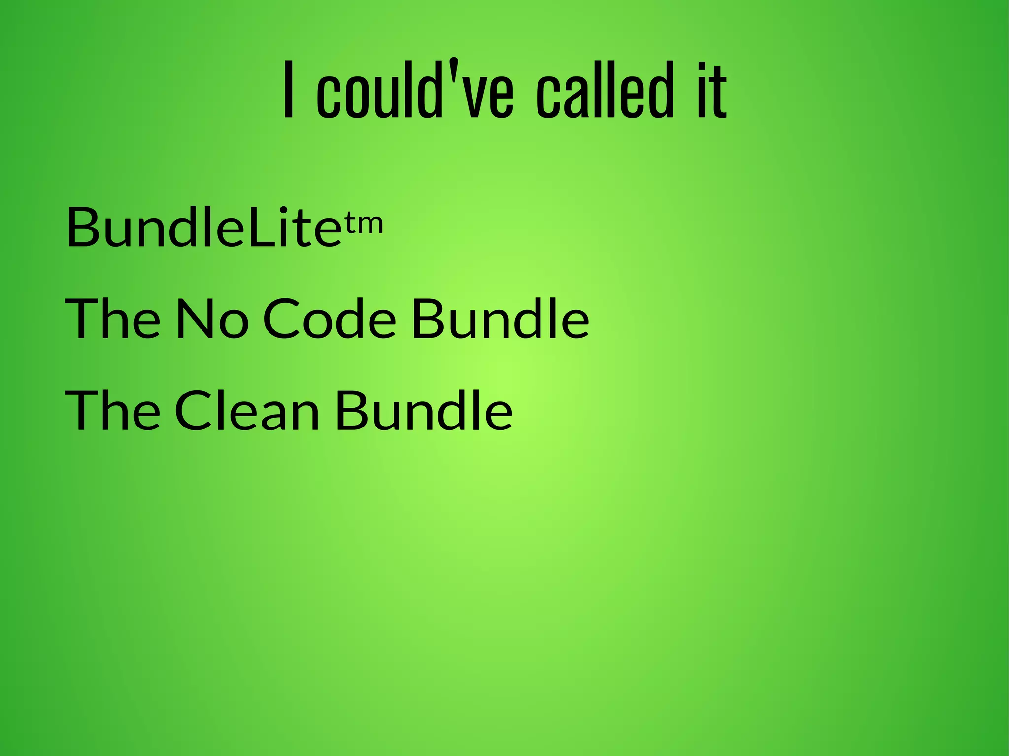 I could've called it 
BundleLitetm 
The No Code Bundle 
The Clean Bundle 
 