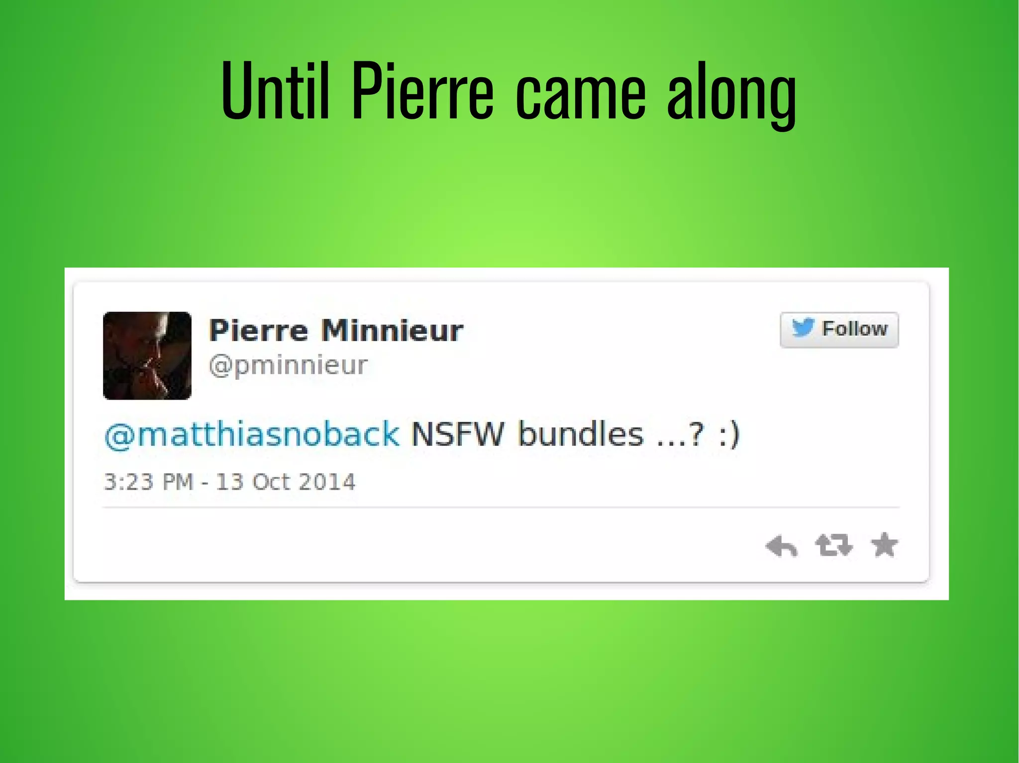 Until Pierre came along 
 