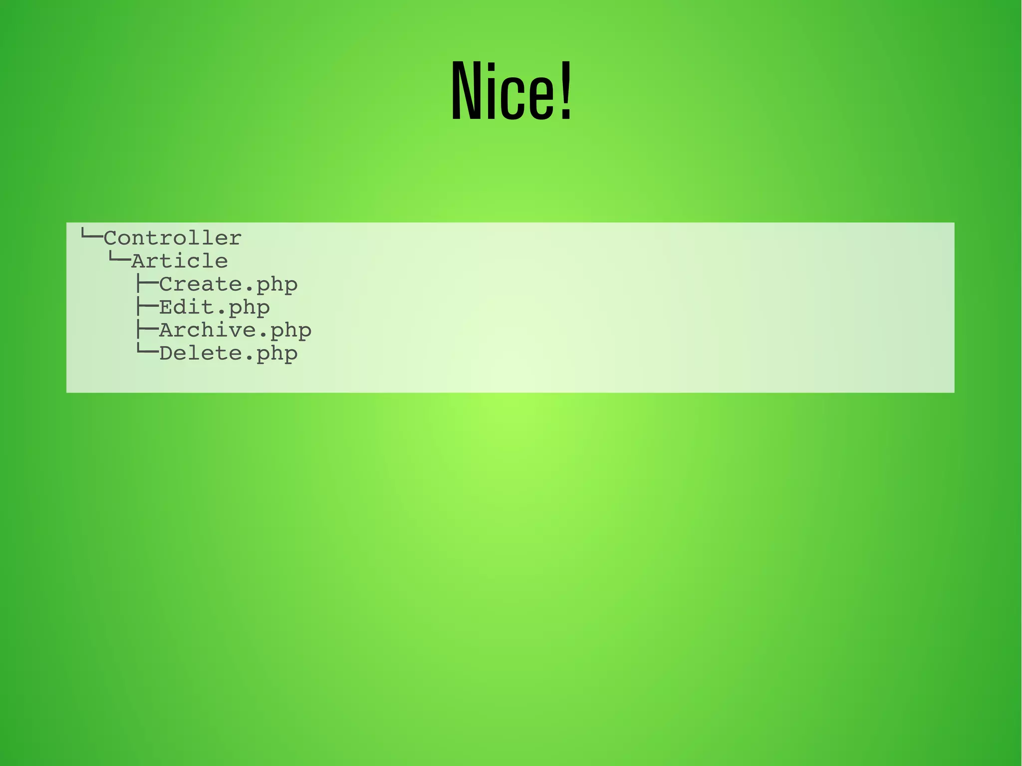 Nice! 
└─Controller 
└─Article 
├─Create.php 
├─Edit.php 
├─Archive.php 
└─Delete.php 
 