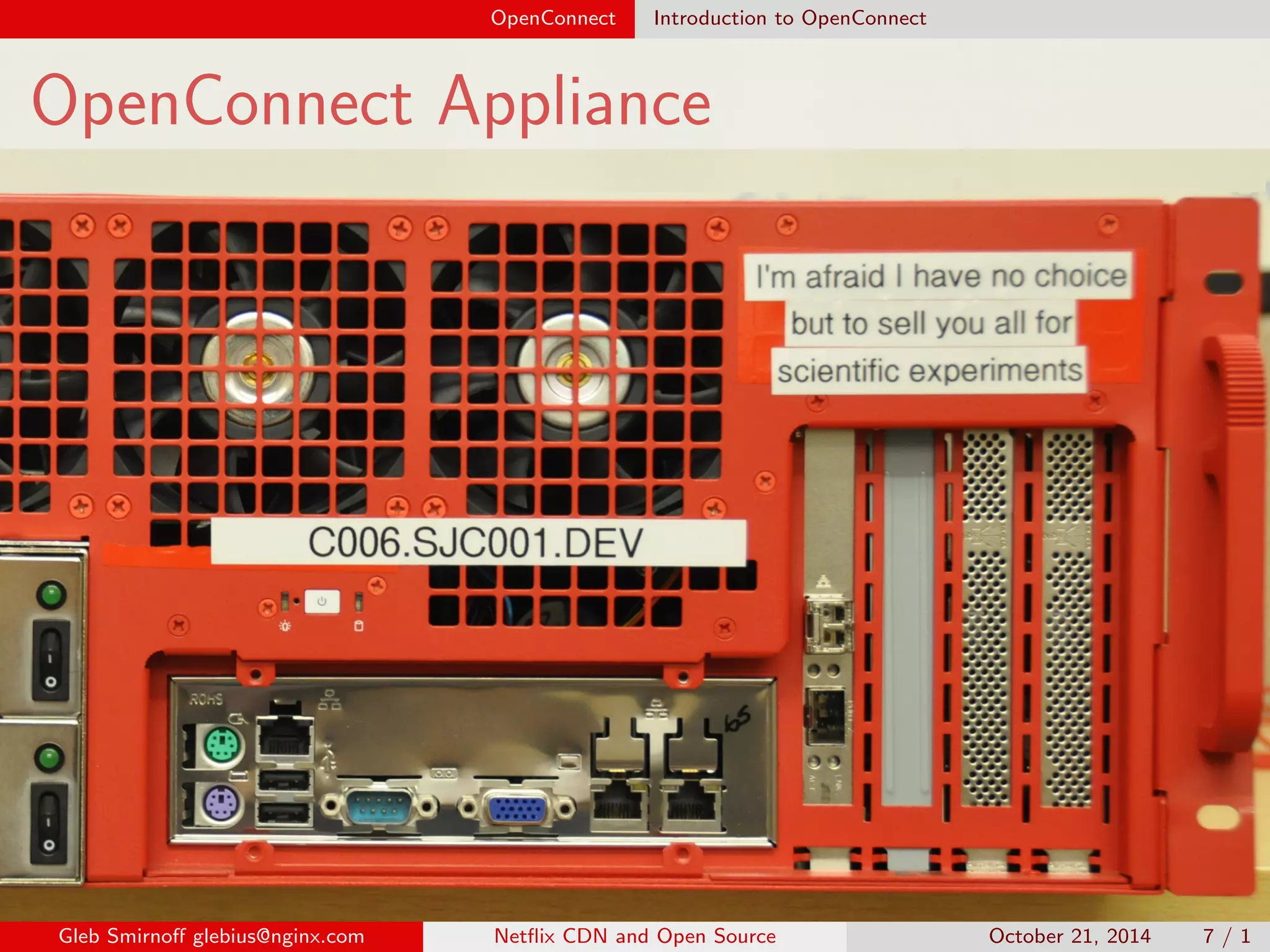 OpenConnect Introduction to OpenConnect 
OpenConnect Appliance 
Gleb Smirno glebius@nginx.com Net
ix CDN and Open Source October 21, 2014 7 / 1 
 