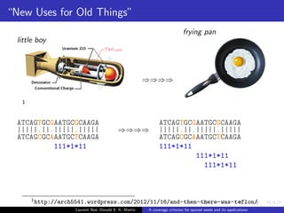 Example 
... 
... 
... 
... 
... 
... 
... 
... 
... 
... 
... 
... 
... 
... 
... 
... 
... 
... 
... 
... 
... 
... 
... 
... 
... 
... 
... 
... 
... 
... 
... 
... 
... 
... 
... 
... 
... 
... 
... 
... 
... 
... 
... 
... 
... 
... 
... 
... 
... 
... 
... 
... 
... 
... 
... 
... 
... 
... 
... 
... 
.. .111*1*11 
... 
... 
... 
... 
... 
... 
.. .111*1*11 
.. .111*1*11 
111*1*11 
... 
.. .111*1*11 
111*1*11 
111*1*11 
... 
.. .111*1*11 
111*1*11 
... 
.. .111*1*11 
.. .111*1*11 
111*1*11 
... 
... 
... 
... 
... 
... 
... 
... 
... 
... 
... 
... 
... 
... 
... 
... 
... 
... 
... 
... 
... 
... 
... 
... 
... 
... 
... 
... 
... 
... 
... 
... 
... 
... 
ATCAGTGCAAATGCTCAAGA 
|||||||||||||||||||| 
ATCAGTGCAAATGCTCAAGA 
111111 
... 
... 
... 
... 
... 
... 
... 
... 
... 
... 
... 
... 
... 
... 
... 
... 
... 
... 
... 
... 
... 
... 
... ... ... 
... 
...... 
... 
... 
... 
... 
... 
... 
... 
... 
... 
... 
... 
... 
... 
... 
... 
... 
... 
... 
... 
... 
... 
... 
... 
... 
... 
... 
... 
... 
... 
... 
... 
... 
... 
... 
... 
... 
... ... ... 
... 
... 
... 
... 
... 
... 
... 
... 
... 
... 
... 
... 
... 
... 
... 
... 
... 
... 
... 
... 
... 
... 
... 
... 
... 
... 
... 
... 
... 
... 
... 
... 
... 
... 
... 
... 
... 
... 
... 
... 
... 
... 
... 
... 
... 
... 
... 
... 
... 
... 
... 
... 
... 
... 
... 
... 
... 
... 
... 
... 
... 
... 
... 
... 
... 
... 
... 
... 
... 
... 
... 
... 
... 
... 
111111 
111111 
111111 
111111 
111111 
111111 
111111 
111111 
... 
... 
... 
... 
... 
... 
... 
... 
... 
... 
... 
... 
... 
... 
... ... 
... 
... 
... 
... 
... ... ... 
... 
... 
... 
... 
... 
... 
... 
... 
... 
... 
... 
... 
... 
... 
... 
... ... ... 
... 
... 
... 
... 
... 
... 
... 
... 
... 
... 
... 
... 
... 
... 
... 
... 
... 
... 
... 
... 
... 
... 
... 
... 
... ... ... 
... 
... 
... 
... 
... 
... 
... 
... 
... 
... 
... 
... 
... 
... 
... 
111111 
... 
... 
111111 
... 
... 
... 
... 
... 
... 
... 
... 
... 
... 
111111 
... 
... 
111111 
... 
... 
111111 
... 
... 
... 
111111 
... ... 
ATCAGTGCAAATGCTCAAGA 
|||||||||||||||||||| 
ATCAGTGCAAATGCTCAAGA 
111*1*11 
... 
... 
... 
... 
... 
... 
... 
... 
... 
... 
... 
Laurent Noe, Donald E. K. Martin A coverage criterion for spaced seeds and its applications 
 