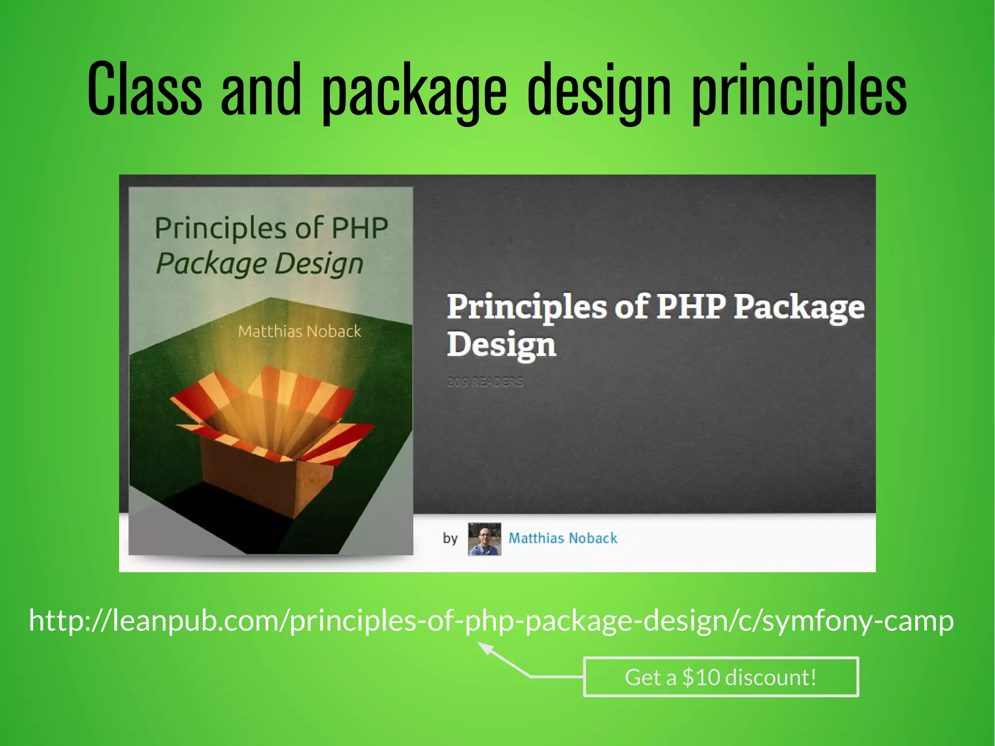 Class and package design principles 
http://leanpub.com/principles-of-php-package-design/c/symfony-camp 
Get a $10 discount! 
 