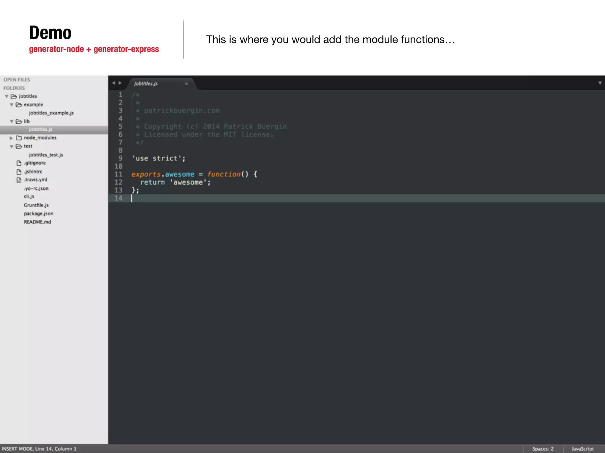 Demo 
generator-node + generator-express 
This is where you would add the module functions… 
 