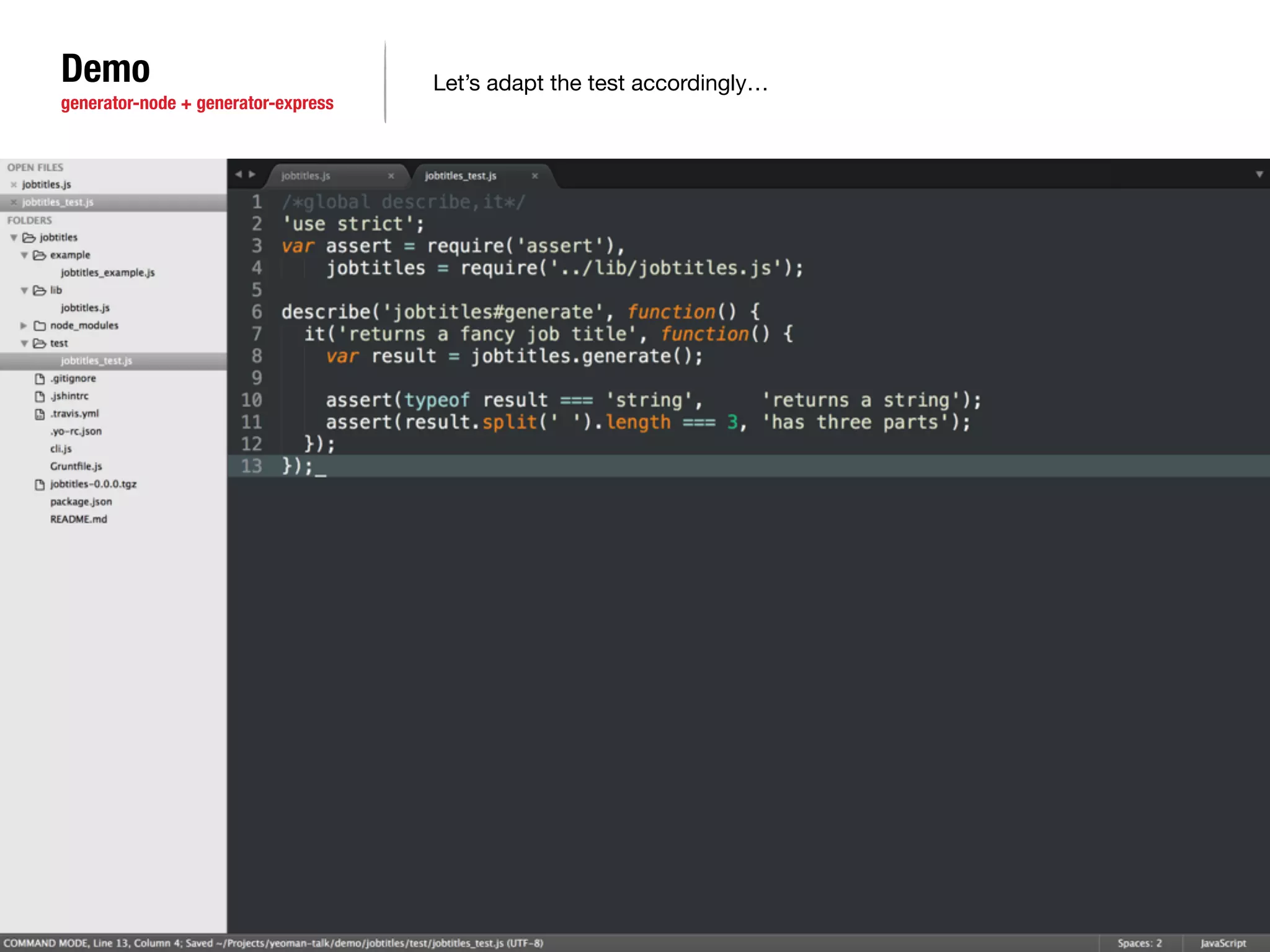 Demo 
generator-node + generator-express 
Let’s adapt the test accordingly… 
 