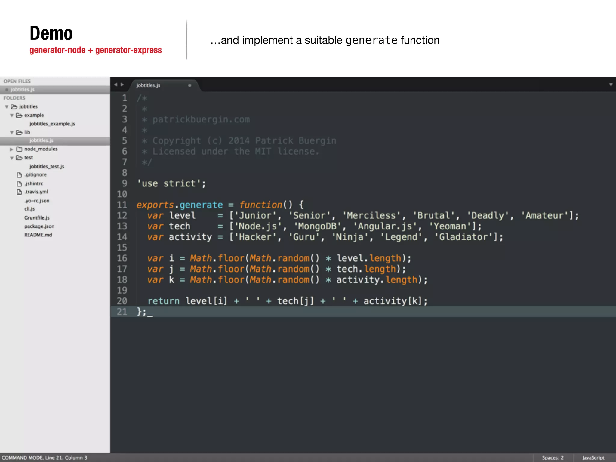 Demo 
generator-node + generator-express 
…and implement a suitable generate function 
 