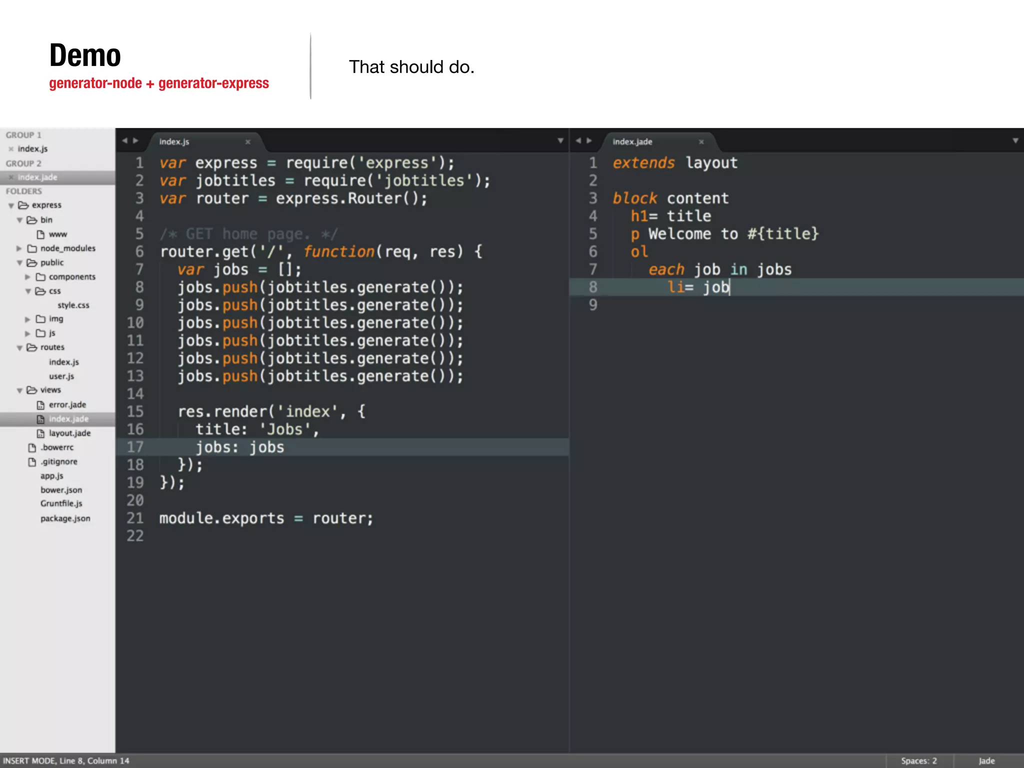 Demo 
generator-node + generator-express 
That should do. 
 