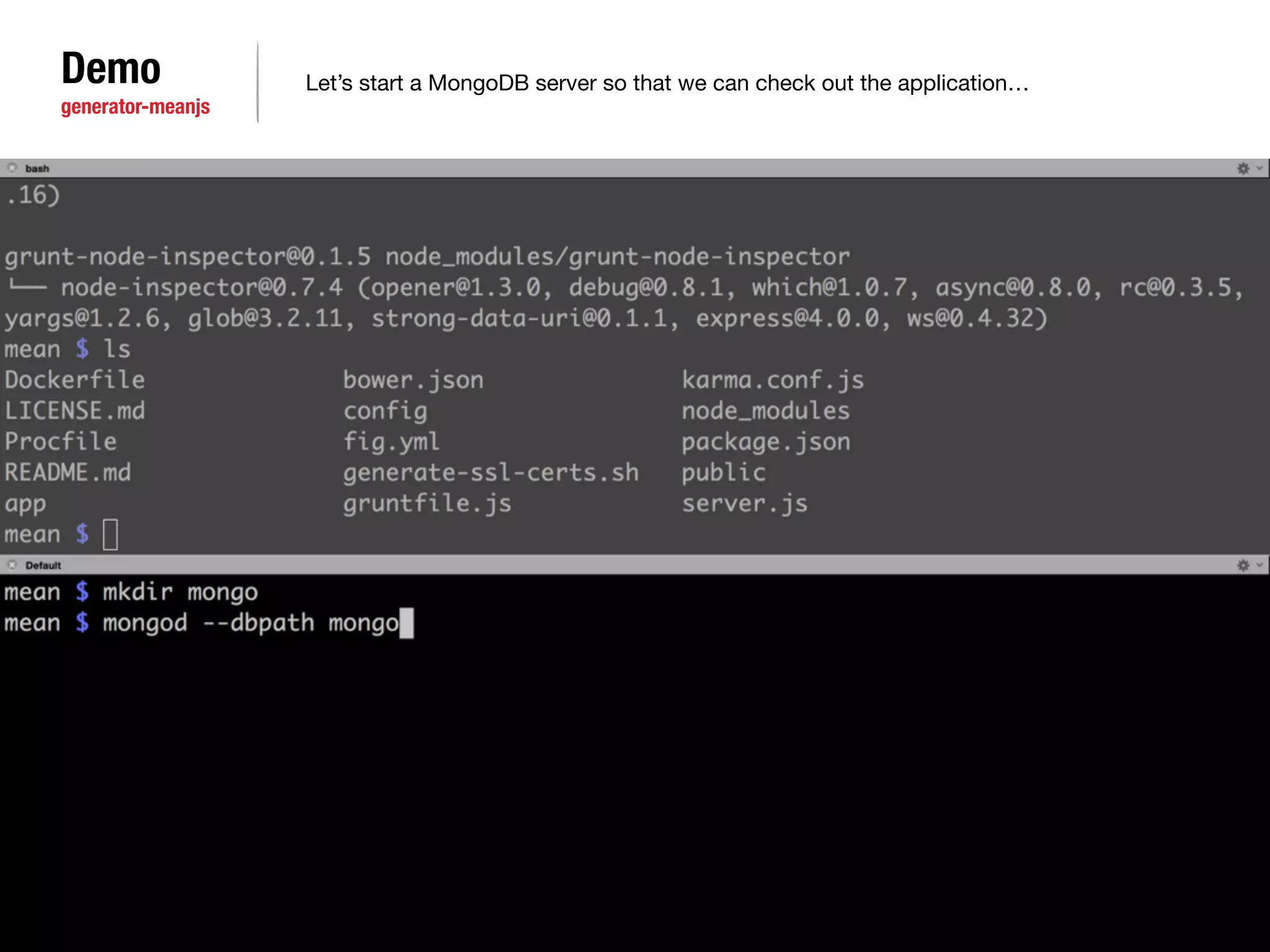 Demo 
generator-meanjs 
Let’s start a MongoDB server so that we can check out the application… 
 