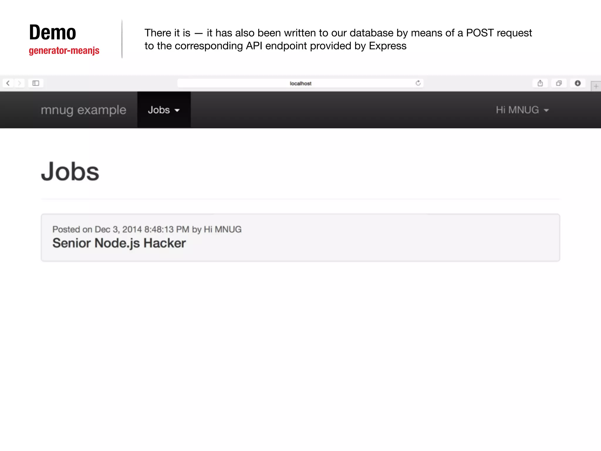 Demo 
generator-meanjs 
There it is — it has also been written to our database by means of a POST request 
to the corresponding API endpoint provided by Express 
 