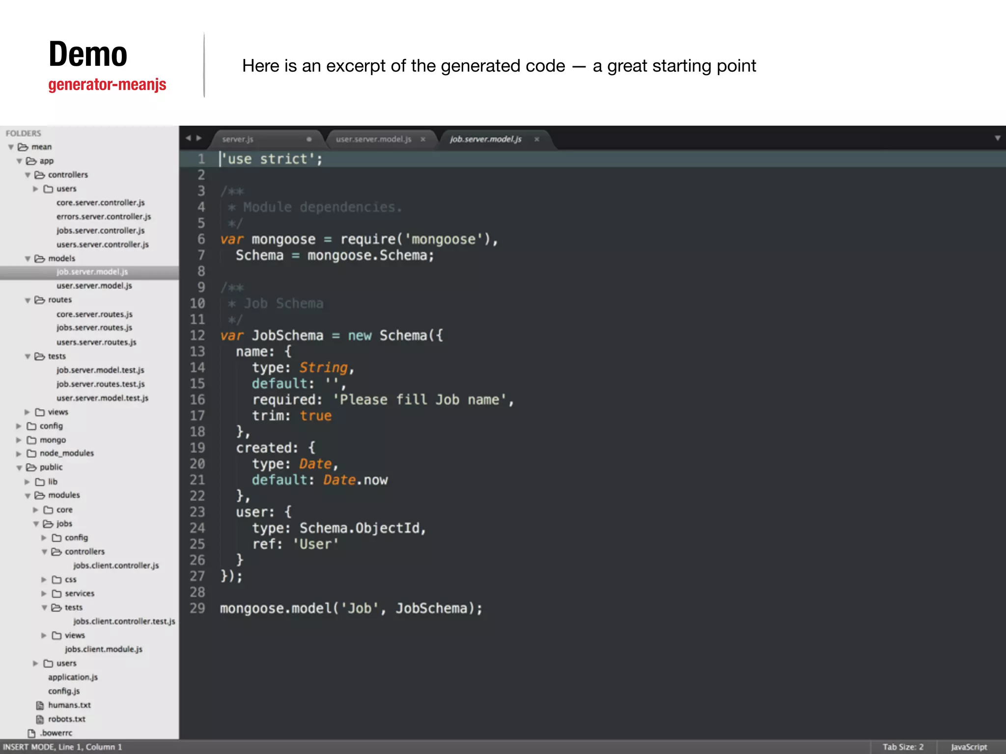 Demo 
generator-meanjs 
Here is an excerpt of the generated code — a great starting point 
 