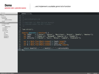 Demo 
generator-node + generator-express 
…and implement a suitable generate function 
 