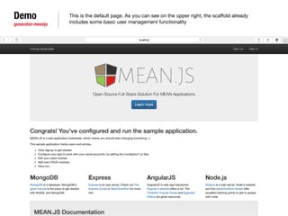 Demo 
generator-meanjs 
This is the default page. As you can see on the upper right, the scaffold already 
includes some basic user management functionality 
 