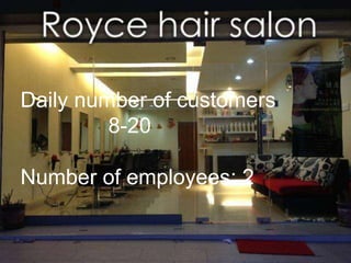 Daily number of customers 
8-20 
Number of employees: 2 
 