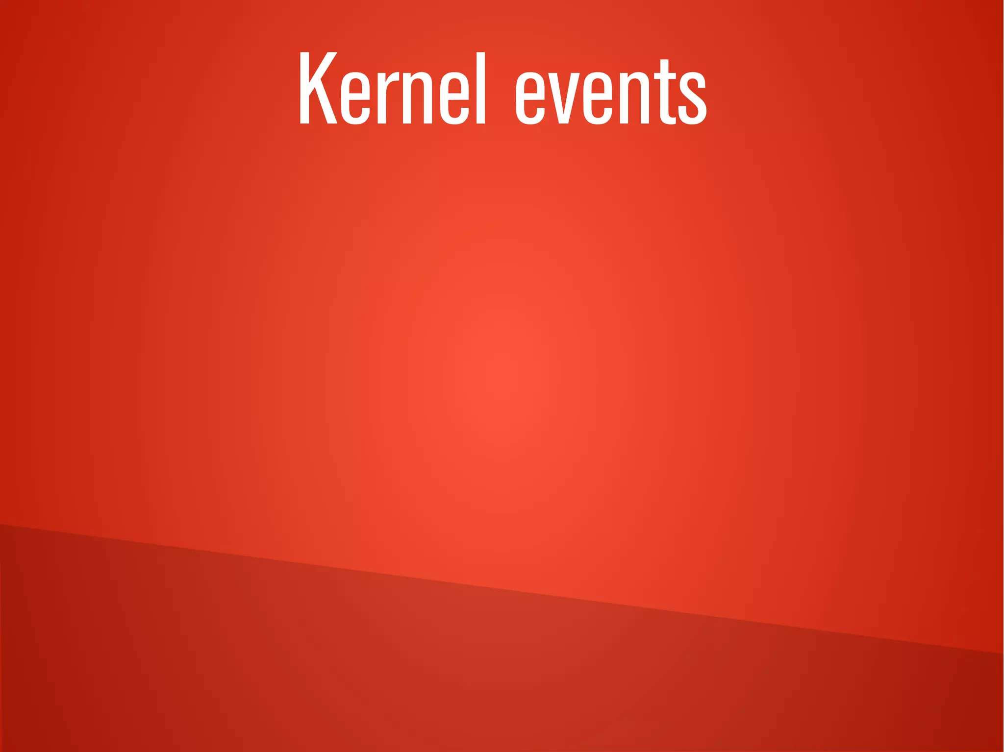 Kernel events
 