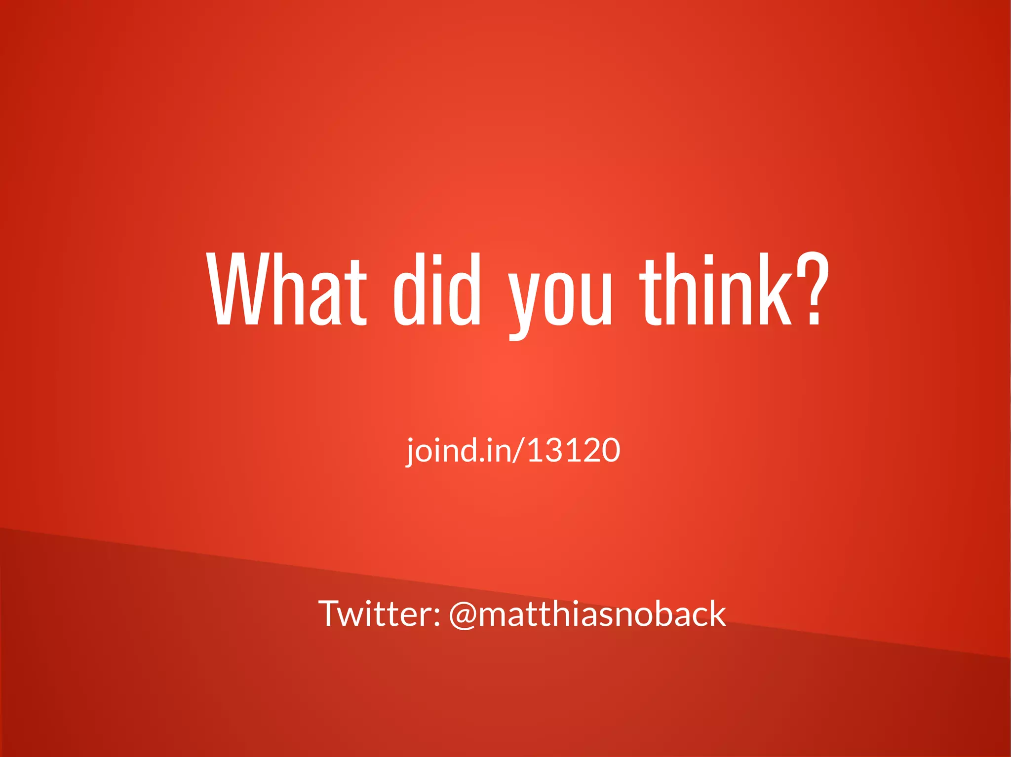 Twitter: @matthiasnoback
joind.in/13120
What did you think?
 