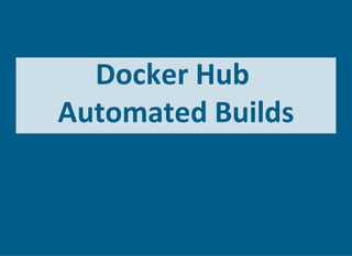 Docker Hub 
Automated Builds
 