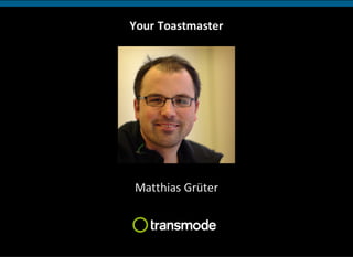 Your Toastmaster
Matthias Grüter
 