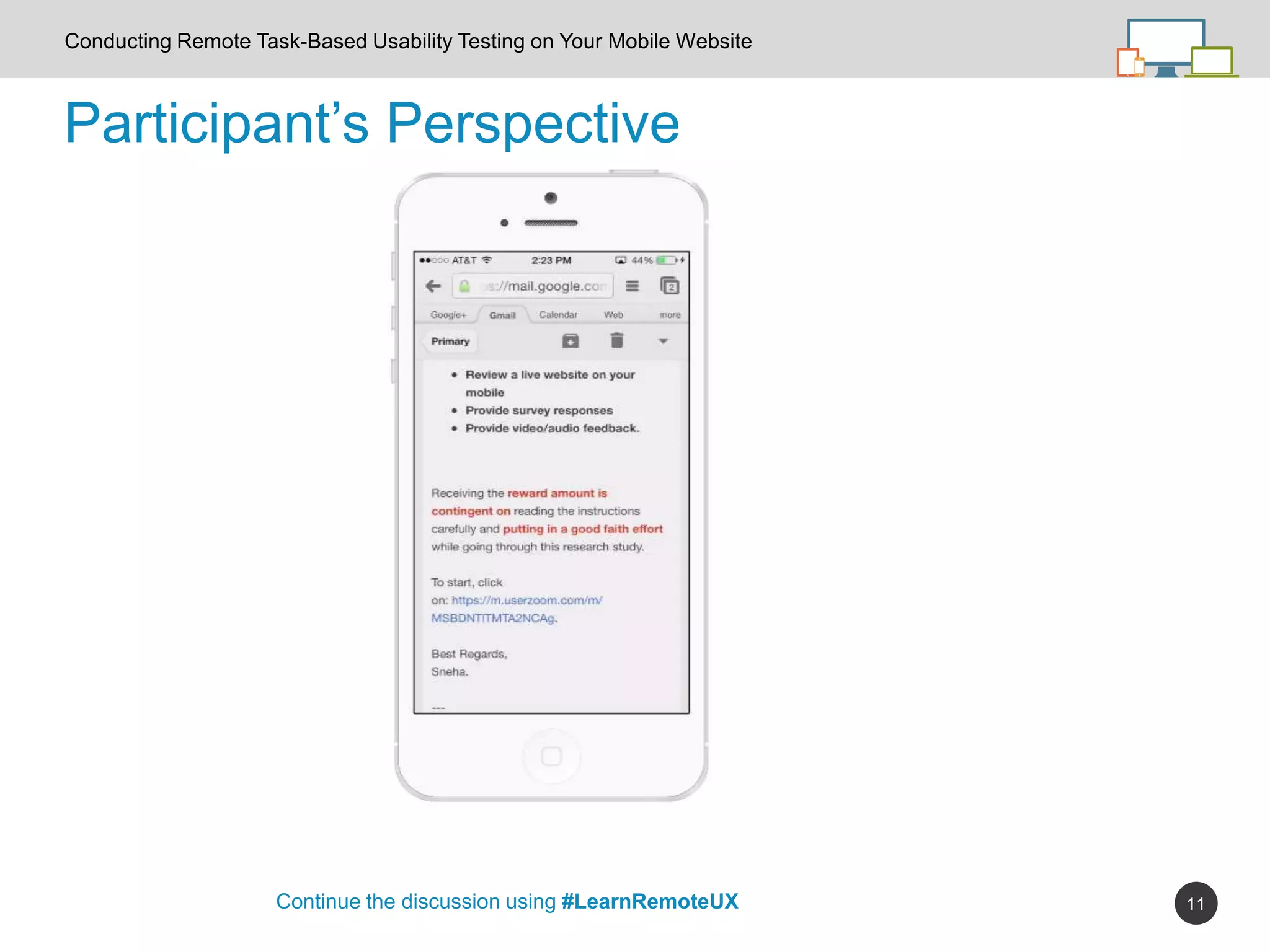 11
Participant’s Perspective
Continue the discussion using #LearnRemoteUX
Conducting Remote Task-Based Usability Testing on Your Mobile Website
 
