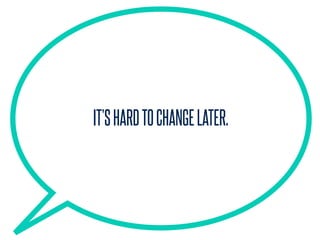 IT’SHARDTOCHANGELATER.
 