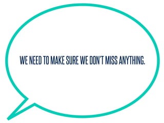 WENEEDTOMAKESUREWEDON’TMISSANYTHING.
 