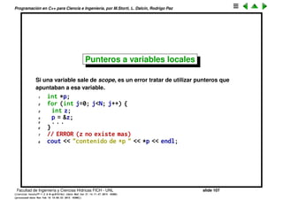Programaci´on en C++ para Ciencia e Ingenier´ıa, por M.Storti, L. Dalc´ın, Rodrigo Paz
19 a en h() despues de asignar: 234
20 [mstorti@galileo garage]$$
Facultad de Ingenier´ıa y Ciencias H´ıdricas FICH - UNL slide 107
((version texstuff-1.2.9-12-ge83ced6) (date Wed May 27 12:15:38 2015 -0300)
(processed-date Wed May 27 12:45:10 2015 -0300))
 