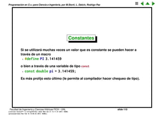 Programaci´on en C++ para Ciencia e Ingenier´ıa, por M.Storti, L. Dalc´ın, Rodrigo Paz
Variables est´aticas (cont.)
El resultado es:
1 [mstorti@galileo garage]$ ./try14.bin
2 f() fue llamada 0 veces
3 f() fue llamada 1 veces
4 f() fue llamada 2 veces
5 f() fue llamada 3 veces
6 f() fue llamada 4 veces
7 f() fue llamada 5 veces
8 f() fue llamada 6 veces
9 f() fue llamada 7 veces
10 f() fue llamada 8 veces
11 f() fue llamada 9 veces
12 [mstorti@galileo garage]$
Facultad de Ingenier´ıa y Ciencias H´ıdricas FICH - UNL slide 110
((version texstuff-1.2.9-12-ge83ced6) (date Wed May 27 12:15:38 2015 -0300)
(processed-date Wed May 27 12:45:10 2015 -0300))
 