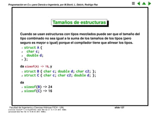 Programaci´on en C++ para Ciencia e Ingenier´ıa, por M.Storti, L. Dalc´ın, Rodrigo Paz
Aritm´etica de punteros (cont.)
1 int i[10];
2 double d[10];
3 int* ip = i;
4 double* dp = d;
5 cout << "ip = " << (long)ip << endl;
6 ip++;
7 cout << "ip = " << (long)ip << endl;
8 cout << "dp = " << (long)dp << endl;
9 dp++;
10 cout << "dp = " << (long)dp << endl;
produce
1 [mstorti@galileo garage]$$ ./try18.bin
2 ip = 140733418503296
3 ip = 140733418503300
4 dp = 140733418503216
5 dp = 140733418503224
Facultad de Ingenier´ıa y Ciencias H´ıdricas FICH - UNL slide 137
((version texstuff-1.2.9-12-ge83ced6) (date Wed May 27 12:15:38 2015 -0300)
(processed-date Wed May 27 12:45:10 2015 -0300))
 